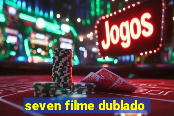 seven filme dublado